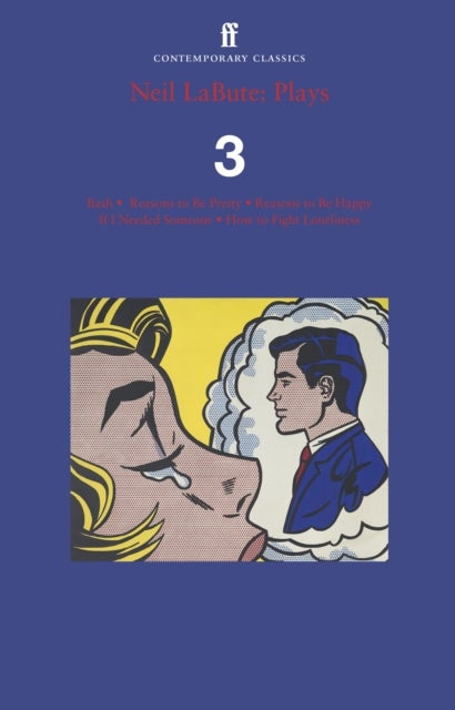 Neil LaBute: Plays 3 - Bash; Reasons to Be Pretty; Reasons to Be Happy; If I Needed Someone; How to Fight Loneliness