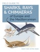 Field Guide to Sharks, Rays & Chimaeras of Europe and the Mediterranean