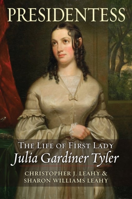 Presidentess - The Life of First Lady Julia Gardiner Tyler