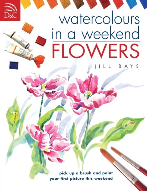 Watercolours in a Weekend - Flowers