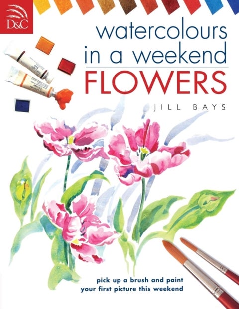 Watercolours in a Weekend - Flowers