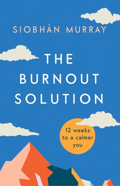 The Burnout Solution - 12 weeks to a calmer you