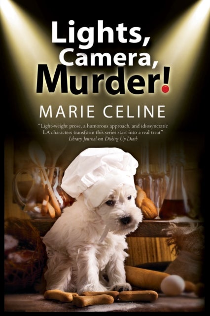 Lights, Camera, Murder! - A TV Pet Chef Mystery Set in L. A.