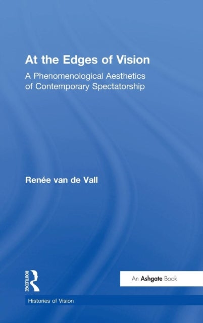 At the Edges of Vision - A Phenomenological Aesthetics of Contemporary Spectatorship