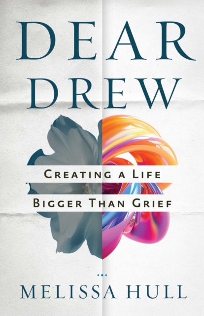 Dear Drew - Creating a Life Bigger Than Grief