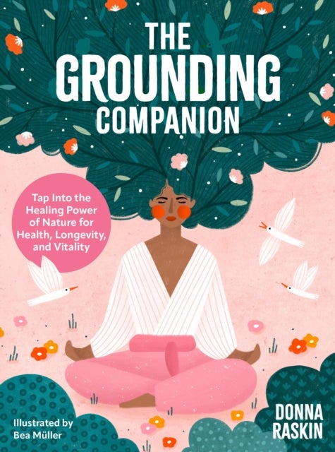 The Grounding Companion - Tap Into the Healing Power of Nature for Health, Longevity, and Vitality