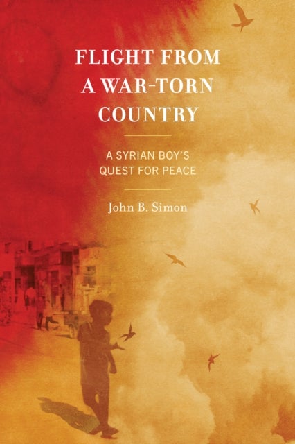 Flight from a War-Torn Country - A Syrian Boy's Quest for Peace