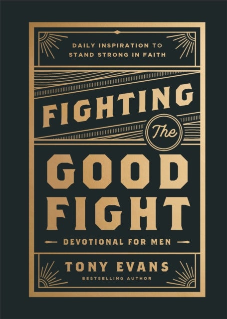 Fighting the Good Fight Devotional for Men - Daily Inspiration to Stand Strong in Faith