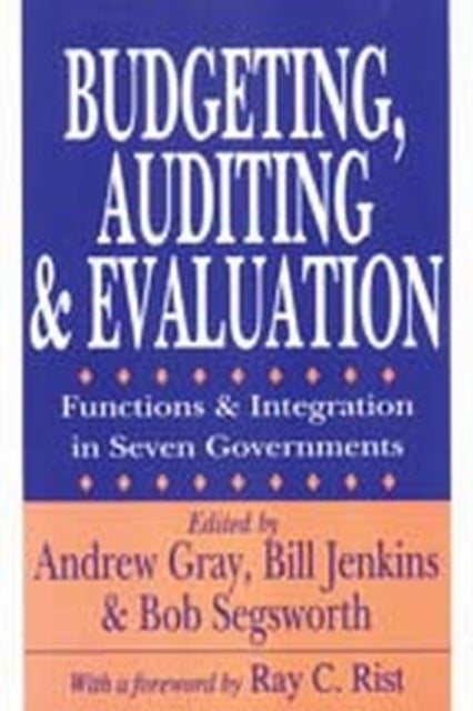Budgeting, Auditing, and Evaluation - Functions and Integration in Seven Governments