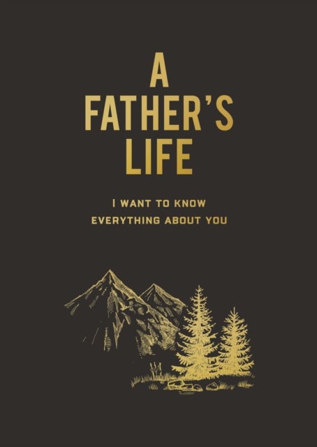 A Father's Life - I Want to Know Everything About You