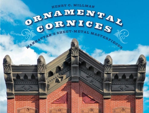Ornamental Cornices - Manhattan’s Sheet-Metal Masterpieces