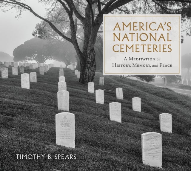 America's National Cemeteries - A Meditation on History, Memory, and Place