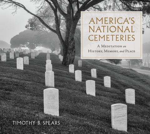 America's National Cemeteries - A Meditation on History, Memory, and Place