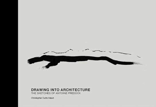 Drawing Into Architecture - The Sketches of Antoine Predock
