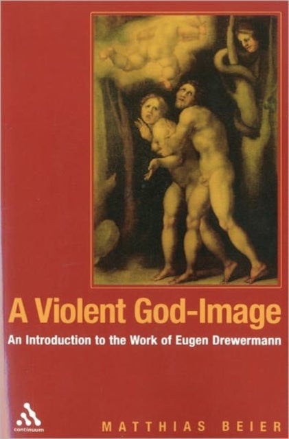 A Violent God-Image - An Introduction to the Work of Eugen Drewermann