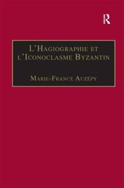 L¿Hagiographie et l¿Iconoclasme Byzantin - Le cas de la Vie d’Etienne le Jeune