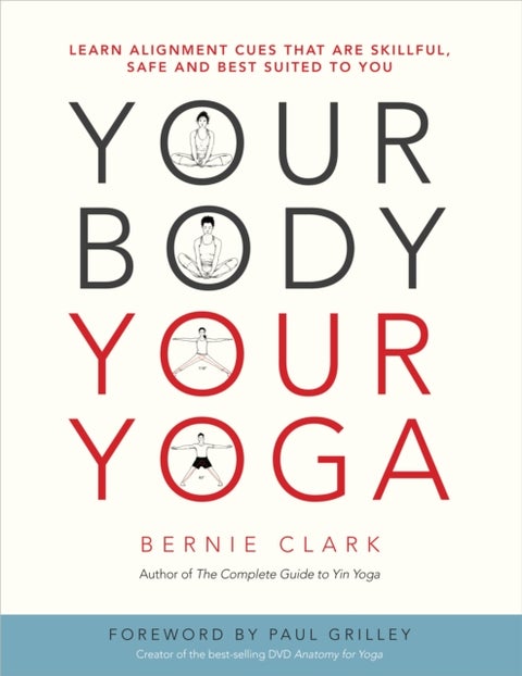Your Body, Your Yoga - Learn Alignment Cues That Are Skillful, Safe, and Best Suited To You