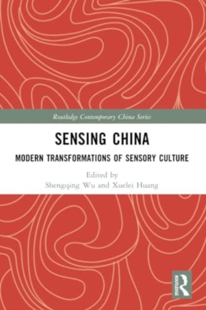 Sensing China - Modern Transformations of Sensory Culture