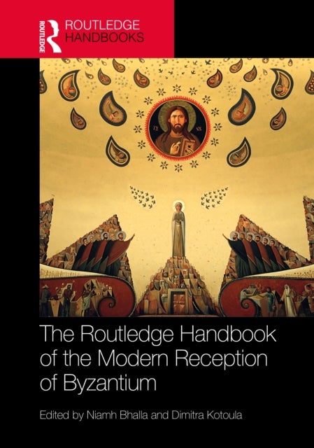 The Routledge Handbook of the Modern Reception of Byzantium