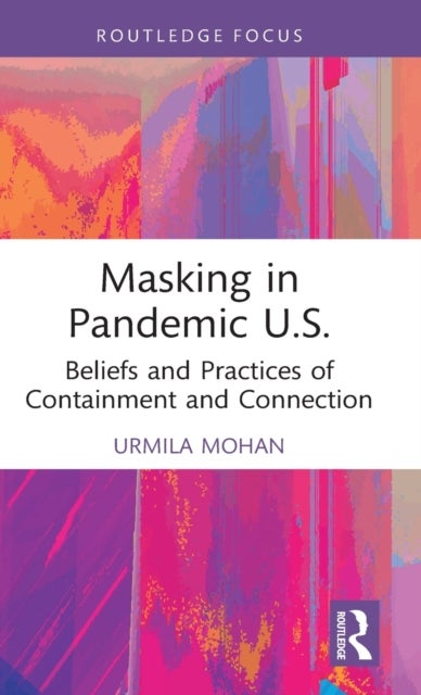 Masking in Pandemic U.S. - Beliefs and Practices of Containment and Connection