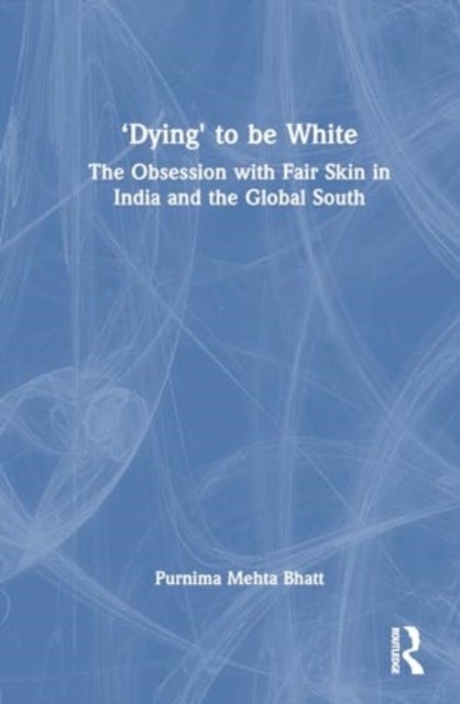 ‘Dying' to be White - The Obsession with Fair Skin in India and the Global South