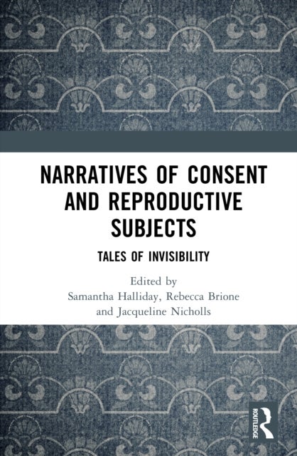 Narratives of Consent and Reproductive Subjects - Tales of Invisibility