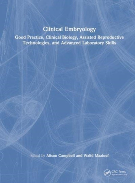 Mastering Clinical Embryology - Good Practice, Clinical Biology, Assisted Reproductive Technologies, and Advanced Laboratory Skills