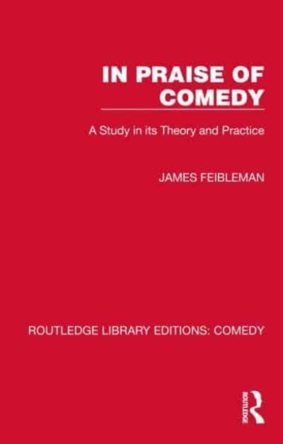 In Praise of Comedy - A Study in its Theory and Practice