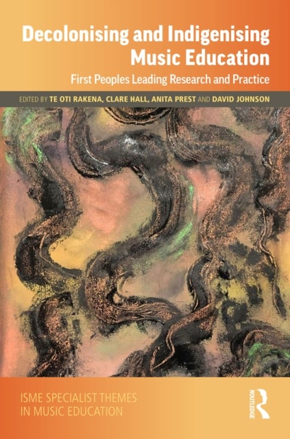 Decolonising and Indigenising Music Education - First Peoples Leading Research and Practice