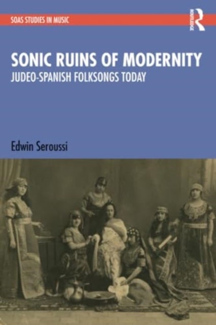 Sonic Ruins of Modernity - Judeo-Spanish Folksongs Today