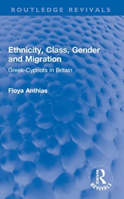 Ethnicity, Class, Gender and Migration - Greek-Cypriots in Britain