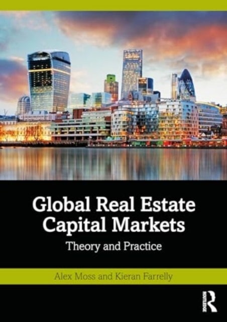 Global Real Estate Capital Markets - Theory and Practice