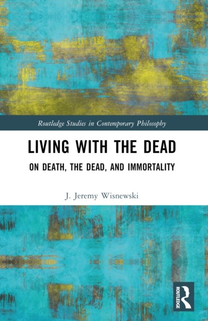 Living with the Dead - On Death, the Dead, and Immortality