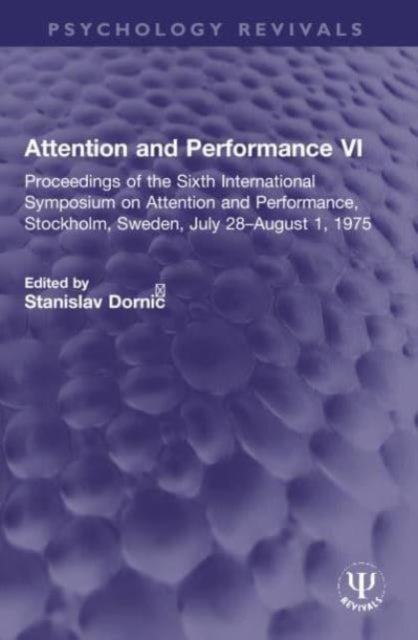 Attention and Performance VI - Proceedings of the Sixth International Symposium on Attention and Performance, Stockholm, Sweden, July 28–August 1, 1975