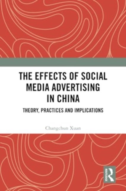 The Effects of Social Media Advertising in China - Theory, Practices and Implications