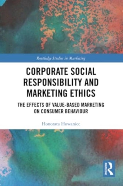 Corporate Social Responsibility and Marketing Ethics - The Effects of Value-Based Marketing on Consumer Behaviour