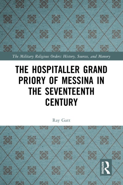 The Hospitaller Grand Priory of Messina in the Seventeenth Century