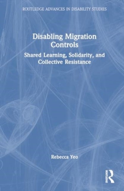 Disabling Migration Controls - Shared Learning, Solidarity, and Collective Resistance