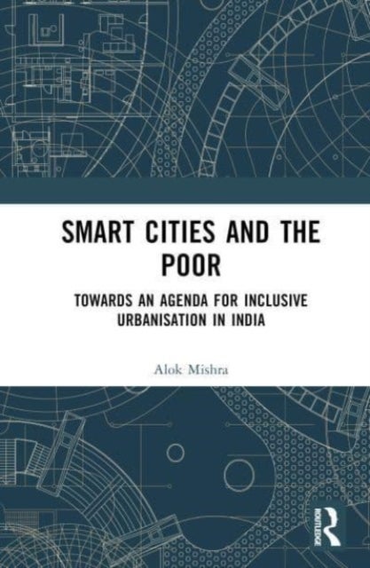 Smart Cities and the Poor - Towards an Agenda for Inclusive Urbanization in India
