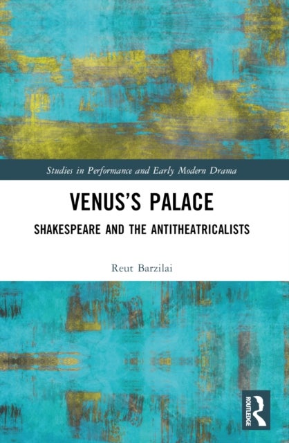 Venus’s Palace - Shakespeare and the Antitheatricalists