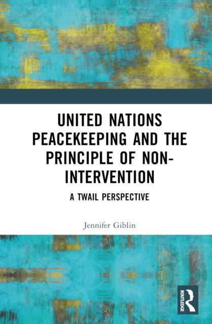 United Nations Peacekeeping and the Principle of Non-Intervention - A TWAIL Perspective