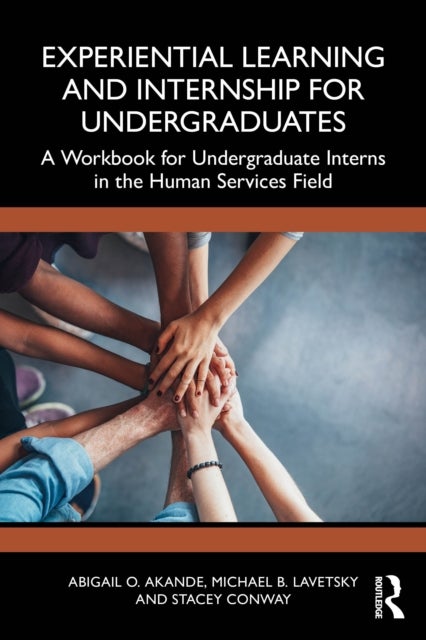 Experiential Learning and Internship for Undergraduates - A Workbook for Undergraduate Interns in the Human Services Field