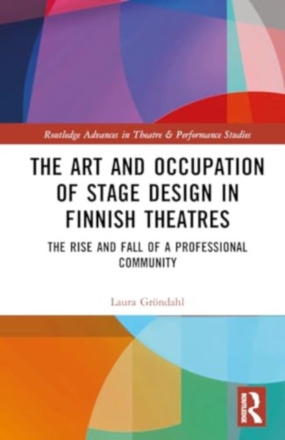 The Art and Occupation of Stage Design in Finnish Theatres - The Rise and Fall of a Professional Community
