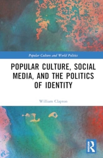 Popular Culture, Social Media, and the Politics of Identity