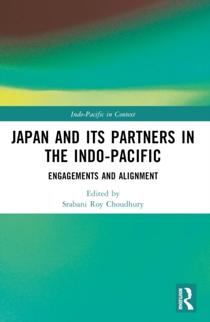 Japan and its Partners in the Indo-Pacific - Engagements and Alignment