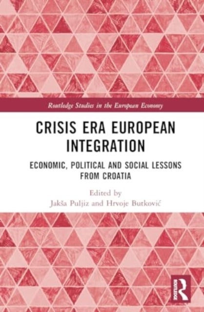 Crisis Era European Integration - Economic, Political and Social Lessons from Croatia