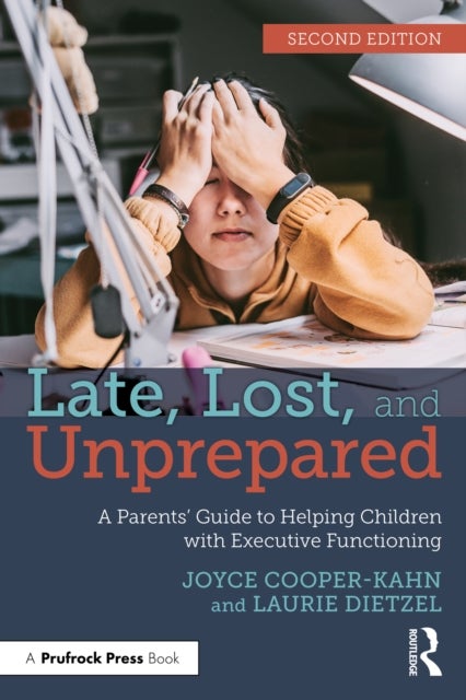 Late, Lost, and Unprepared - A Parents’ Guide to Helping Children with Executive Functioning