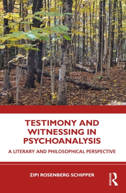 Testimony and Witnessing in Psychoanalysis - A Literary and Philosophical Perspective