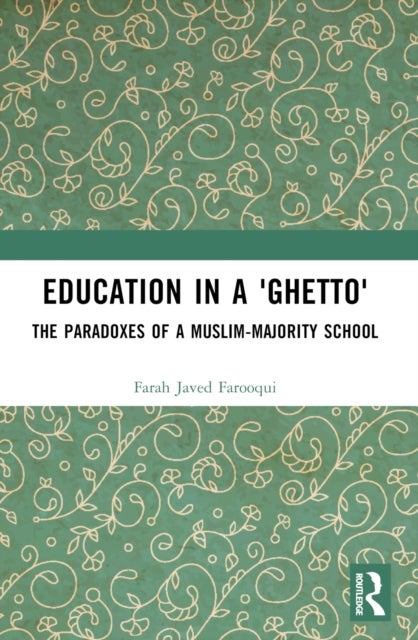 Education in a 'Ghetto' - The Paradoxes of a Muslim-Majority School