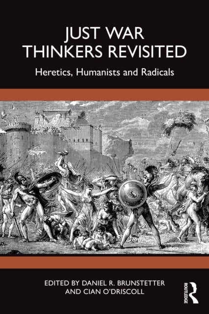 Just War Thinkers Revisited - Heretics, Humanists and Radicals